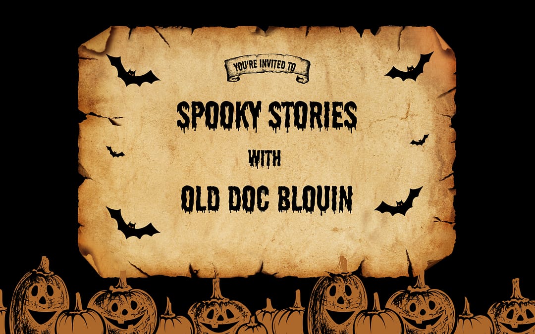 Spooky Stories with Old Doc Blouin